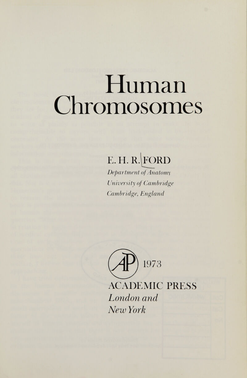 Human Chromosomes e. h. r.Iford Department of Anatomy ип ivers i ty of Ca m bri dge Cambridge, England 1973 academic press London and New York