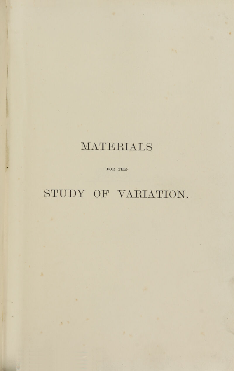 MATEEIALS FOR THE STUDY OF YAEIATION.