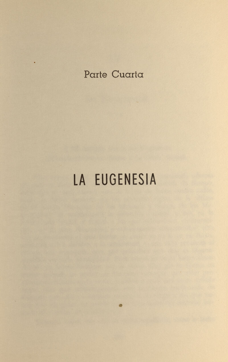 Parte Cuarta LA EUGENESIA