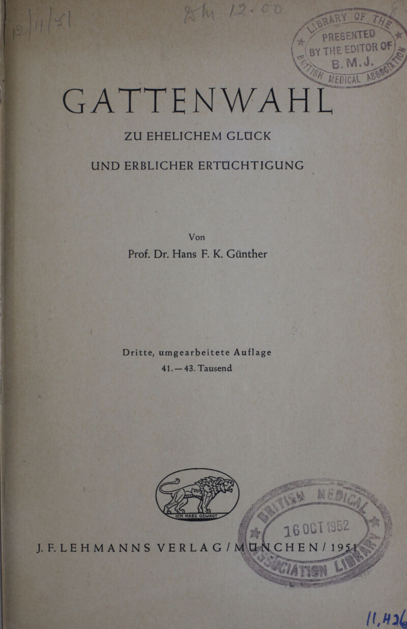 -v I * 'r 1 /'. PRESENTED • BY THE EDITOR OF1 B. M.J. WíDICAL GATTENWAHL ZU EHELICHEM GLÜCK UND ERBLICHER ERTÜCHTIGUNG Von Prof. Dr. Hans F. K. Günther Dritte, umgearbeitete Auflage 41. — 43. Tausend \à № Ie г V -4 V> Sr.., ■ ■ s •i/4 1 16 OUT J. F. LEHMANNS VERLAG/MÜNCHEN/1 951 i ■ .V л •- ■ * Д Ьы'. Ш*7Ттаяя'' «»ta.--»