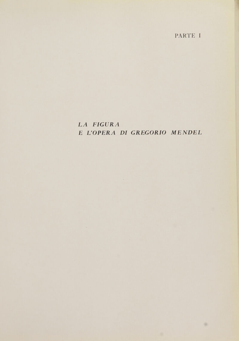 PARTE I LA FIGURA E L'OPERA DI GREGORIO MENDEL