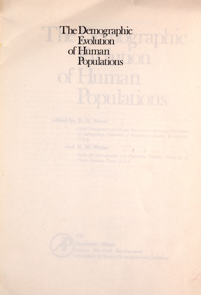 'í. tiíft' ' ■ Il II ,/|. л . Á Г>4 |Г^, ■li.;. M.i ffí¡!.yÜ íí':,í'::v:^ ïi„ 'S#,, -,«> #'f í.- 4. ,|p:-.....>'''.:.-^'x,.... M'--. The Demographic , ^ ^ ^ , Evolution ^ of Human Populations ir-. í^,4 ' • I ,'■■■■,1 Л,;' ', ■■ ,'д.р ■ .■■•■м.М' . ' . , i.'., M. ■■.■I.';; ■■■.■;■ 1 . ■ tj* ^ ;Í„si . ^ ^ 4//U ' . л S' '• t l Í'búí^»'' ' 'í'ik W-iMw'-if''I« 'iVii'í'u 1^'' I ^ fi J 1