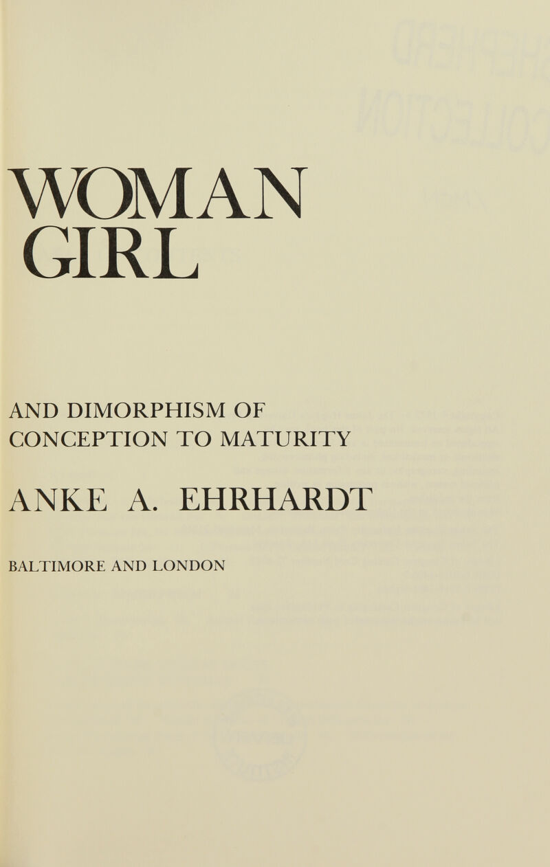 WOMAN GIRL AND DIMORPHISM OF CONCEPTION TO MATURITY ANKE A. EHRHARDT BALTIMORE AND LONDON