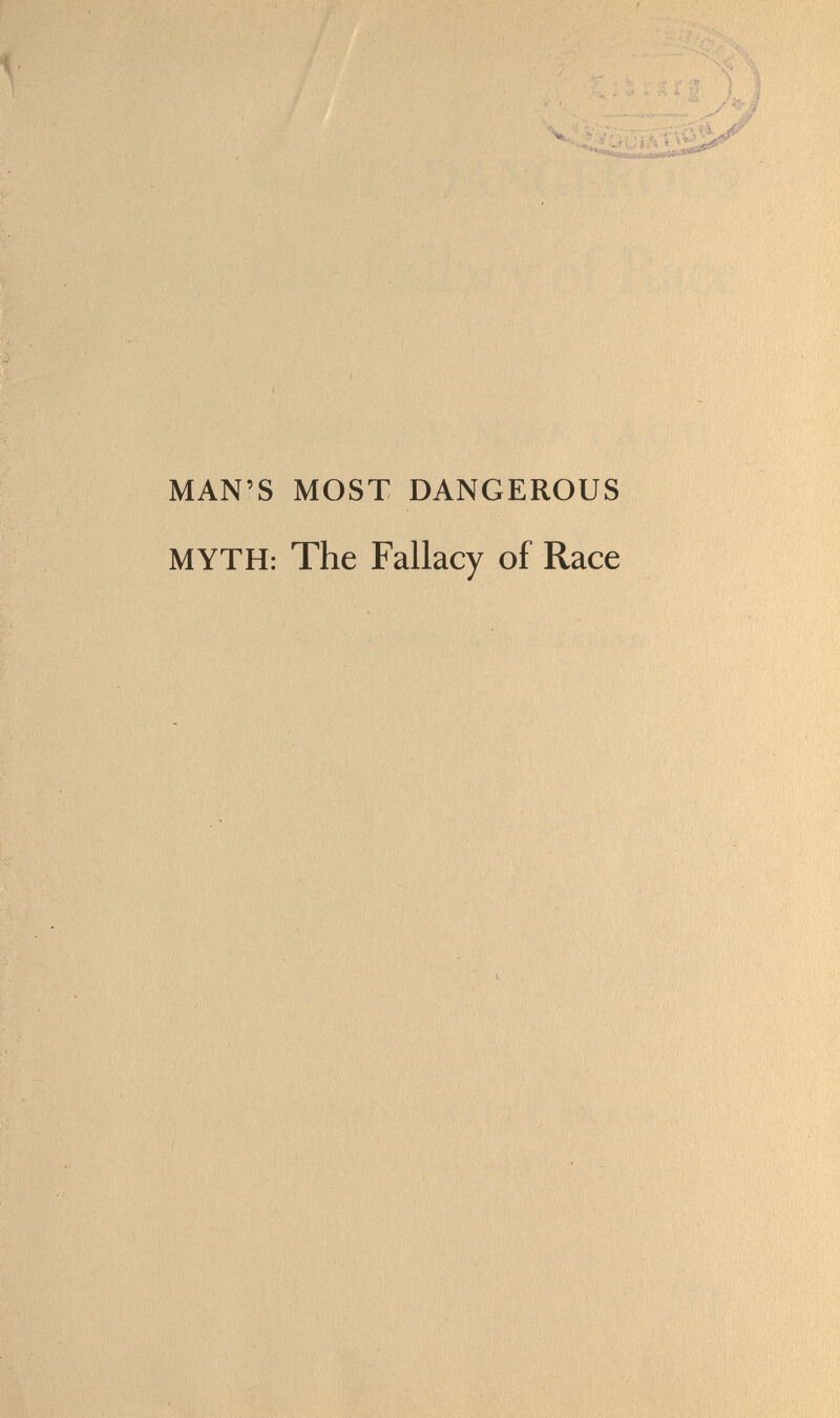 MAN'S MOST DANGEROUS MYTH: The Fallacy of Race