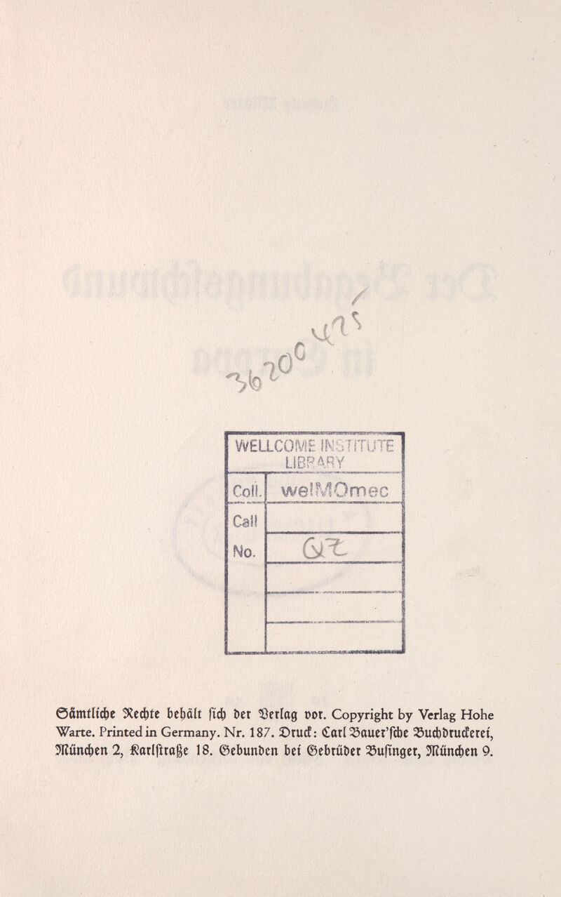 / lO' 00ш111фе bc()ûlt fícb bet ÍJcrlag t)or. Copyright by Verlag Hohe Warte. Printed in Germany. Nr. 187. ©rucf: fiati ЗЗаиСГ'ГЛс 35udbî>rudfctCt, ЗКйпфеп 2, i^atlfitaße 18. 0ebunbcn bet 0ebtûDer SSufînget, ЗПйпфеп 9.