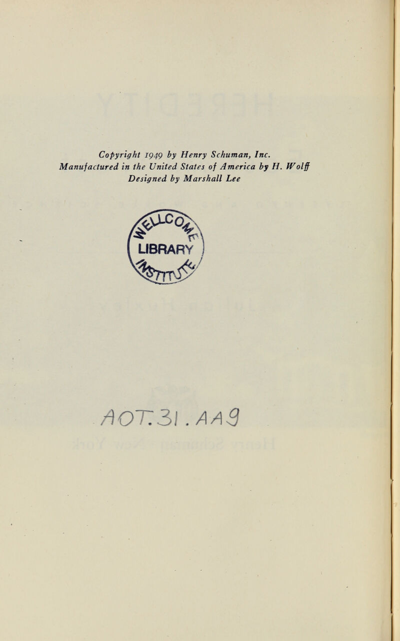 Copyright IÇ4Ç by Henry Schuman, Inc. Manufactured in the United States of America by H. Wolff Designed by Marshall Lee I LIBRARY 1 AOT,3>i . aaS