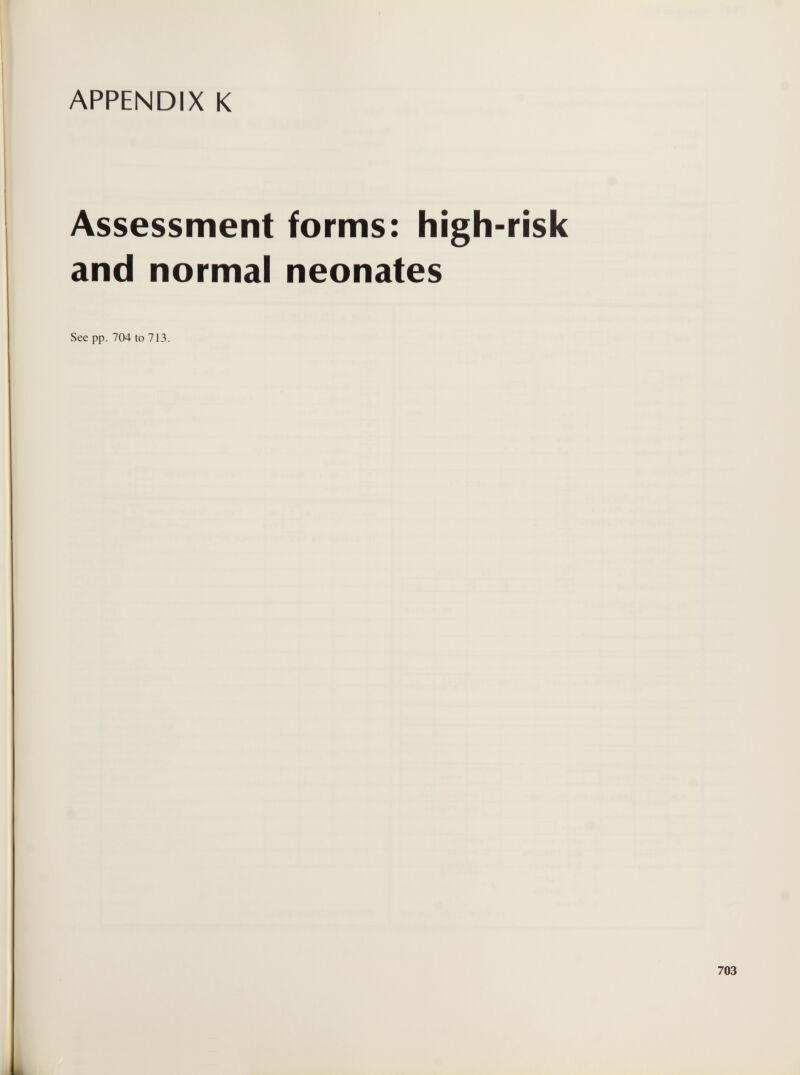 APPENDIX К Assessment forms: high-risk and normal neonates See pp. 704 to 713.