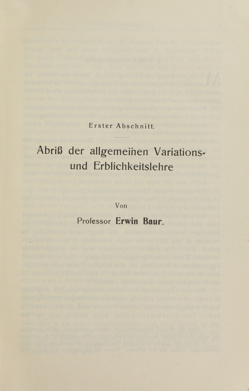 Erster Abschnitt. Abriß der allgemeihen Variations¬ und Erblichi<eitslehre Von Professor Erwin Baur.