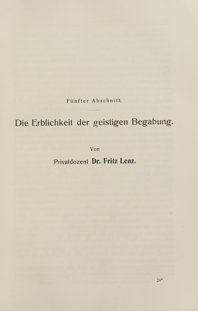 Fünfter Abschnitt. Die Erblichkeit der geistigen Begabung. Von Privatdozent Dr. Fritz Lenz. 24*