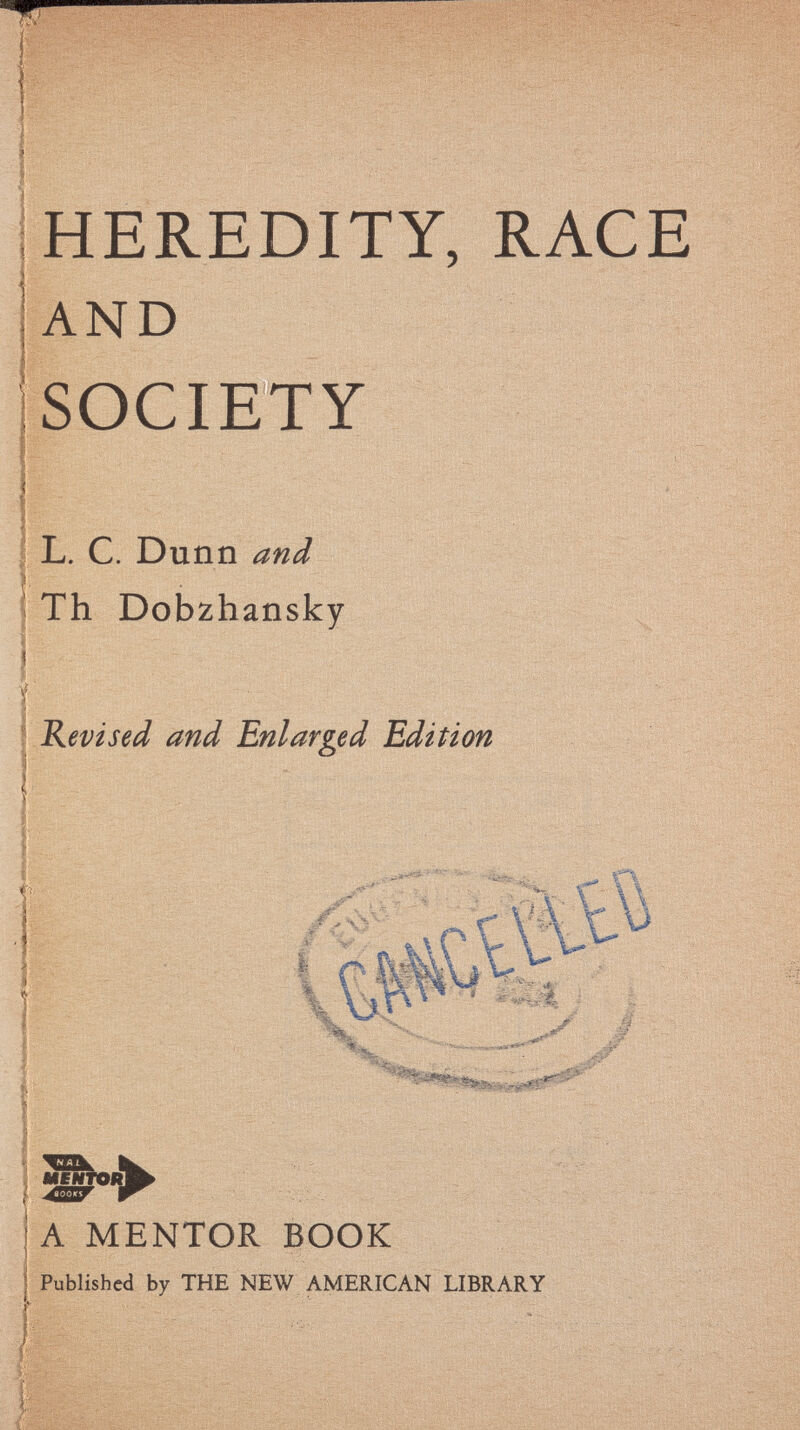 1 J HEREDITY, RACE 1 AND J SOCIETY L. C. Dunn and Th Dobzhansky i f Revised and Enlarged Edition A MENTOR BOOK . Published by THE NEW AMERICAN LIBRARY