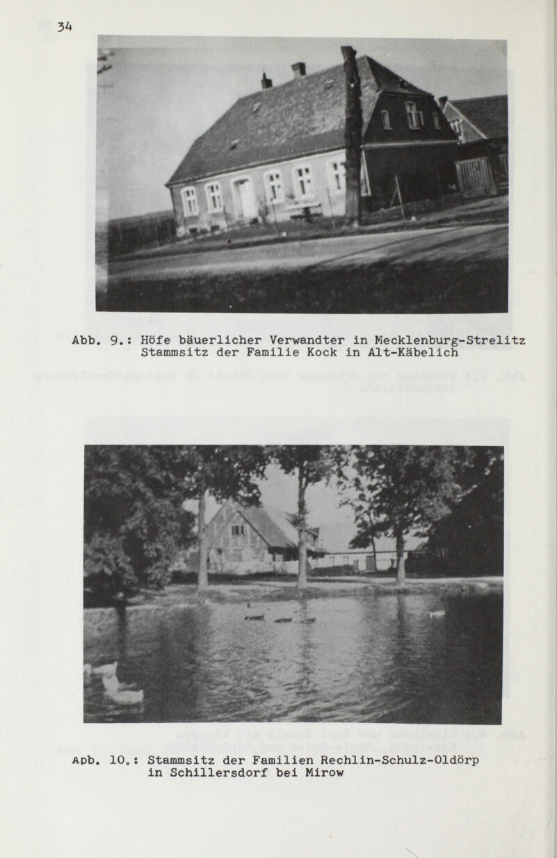 34 Abb. 9.î Höfe bäuerlicher Verwandter in Mecklenburg-Strelitz Stammsitz der Familie Kock in Alt-Käbelich Apb. 10«: Stammsitz der Familien Rechlin-Schulz-Oldörp in Schillersdorf bei Mirow / /