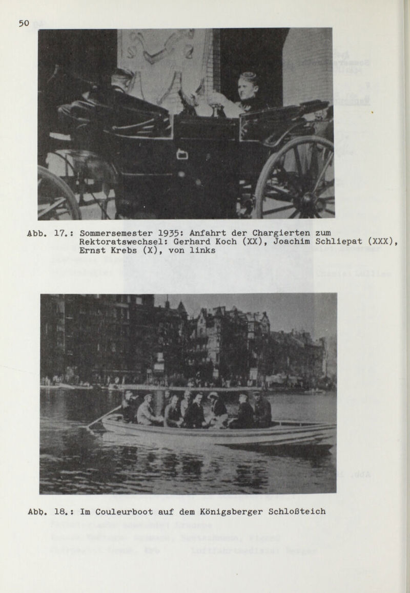 Abb, 17.: Sommersemester 1935î Anfahrt der Chargierten zum Rektoratswechsel: Gerhard Koch (XX), Joachim Schliepat (XXX), Ernst Krebs (X), von links Abb. 18.: Im Couleurboot auf dem Königsberger Schloßteich