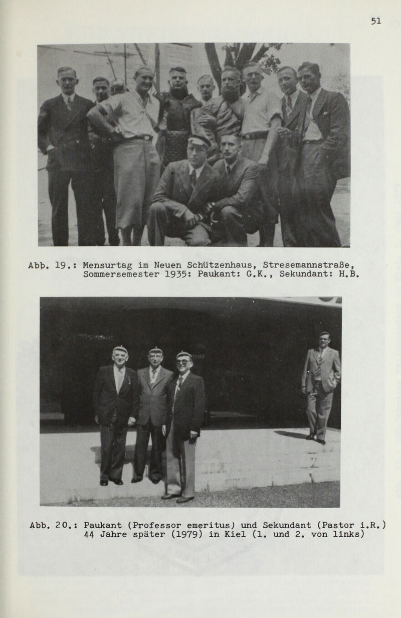 Abt). 19. î Mensurtag im Neuen Schützenhaus, Stresemannstraße, Sommersemester 1935î Paukant; G.K., Sekundant: H.B. Abb. 20,: Paukant (Professor emeritus) und Sekundant (Pastor i.R.) 44 Jahre später (1979) in Kiel (1. und 2. von links)