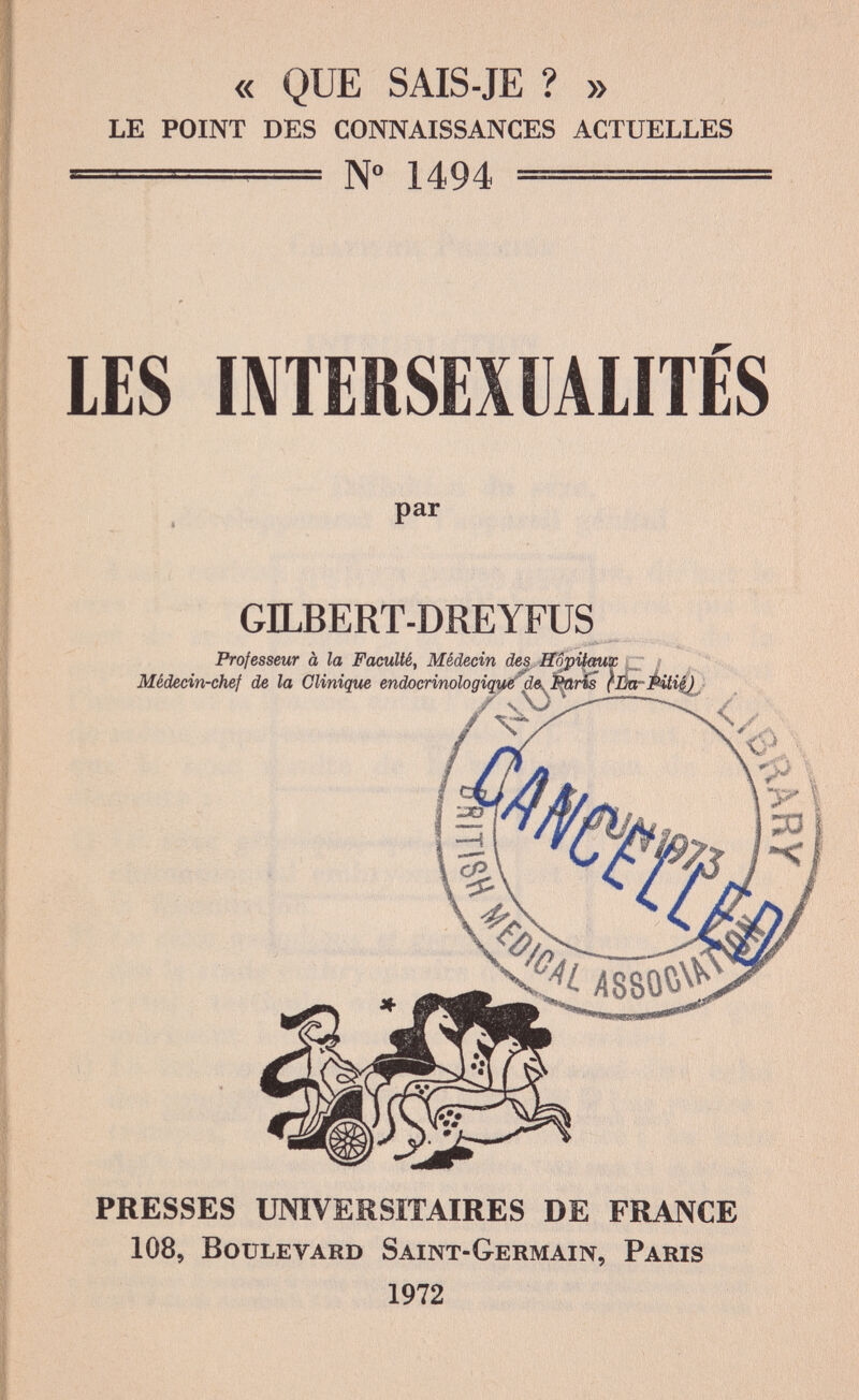 « QUE SAIS-JE ? » LE POINT DES CONNAISSANCES ACTUELLES ——— № 1494 —=— LES a PRESSES UNIVERSITAIRES DE FRANCE 108, Boulevard Saint-Germain, Paris 1972 INTERSEYl ALITES par GILBERT-DREYFUS Professeur à la Faculté, Médecin des Hôpitaux
