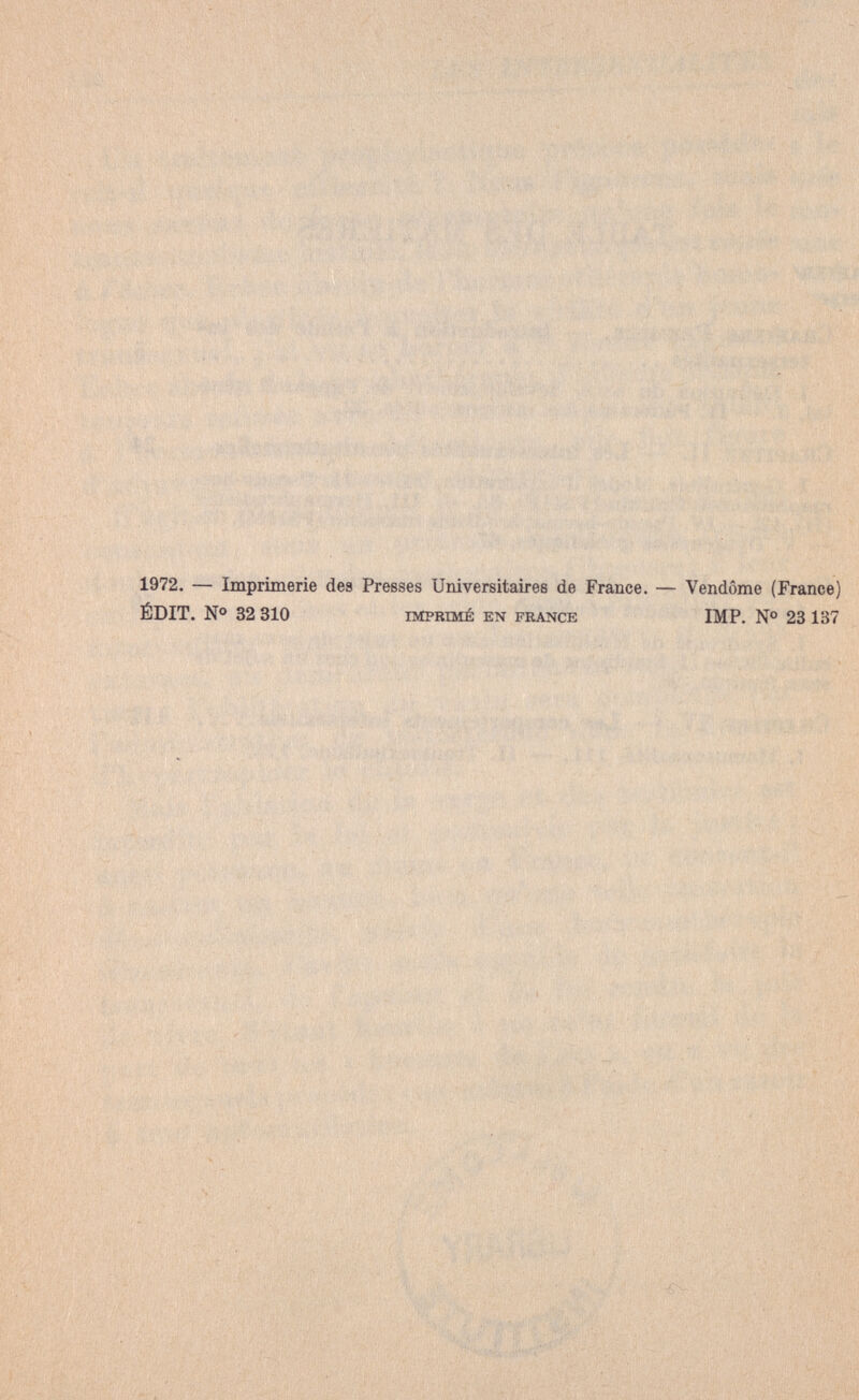 1972. — Imprimerie des Presses Universitaires de France. — Vendôme (France) ÉDIT. № 32 310 IMPRIMÉ EN FRANCE IMP. № 23 137