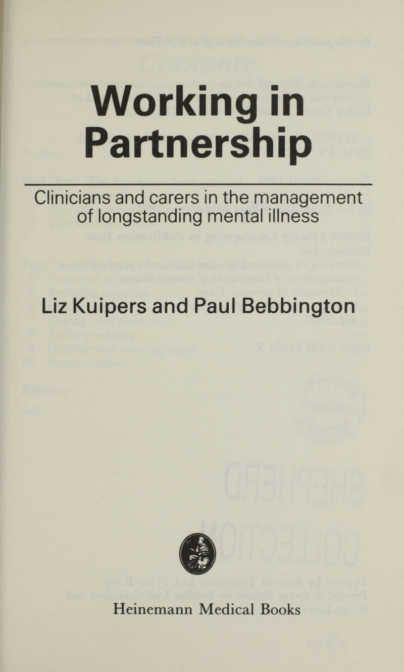 Working in Partnership Clinicians and carers in the management of longstanding mental illness Liz Kuipers and Paul Bebbington Heinemann Medical Books