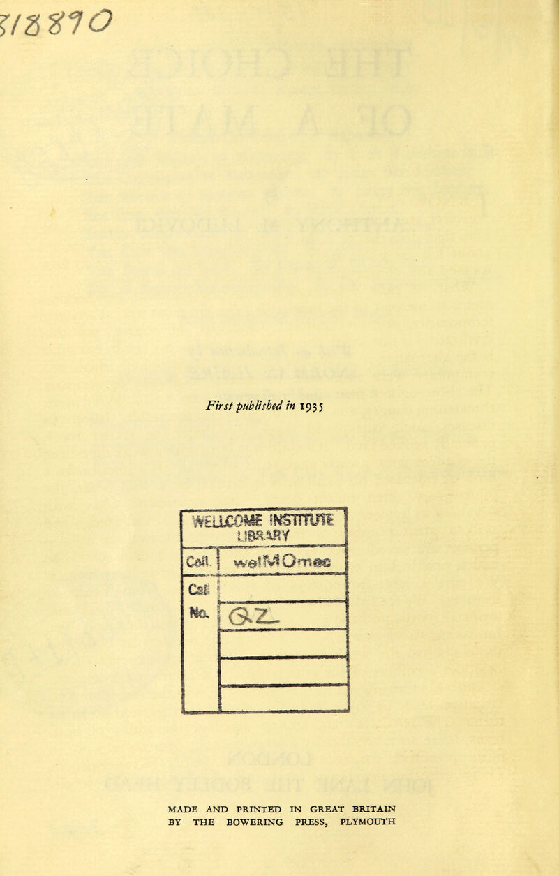 r/2 3 HO First published in 1935 w£uxom€ mimm U 8 HARY Cell we^IVIOrnee Csi Na ' az_ MADE AND PRINTED IN GREAT BRITAIN BY THE BOWERING PRESS, PLYMOUTH