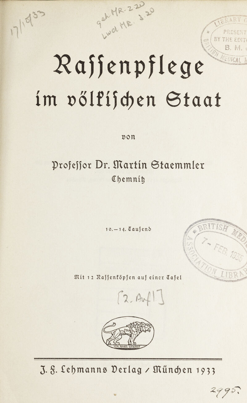 .¡y 1 V ? .H*-' ' >0 &a}íenpflege ím t)0lfíjd)en 6taat % '%&■ v»AB Y /1 v\í -^— PRESENT BY THE E DI T< B. M. t ^■olcÂTh con ProfeHor Dr. ÍRartín 6taemmler £})emnít} 1 o.-14. ïaufenb tftít 12 Kajfcnföpfcn auf einer íafel Sii' '>f fn r T) k> '■ Q ' '¿è 3. g. £eí)manns P erlag / SKünd)en 1933