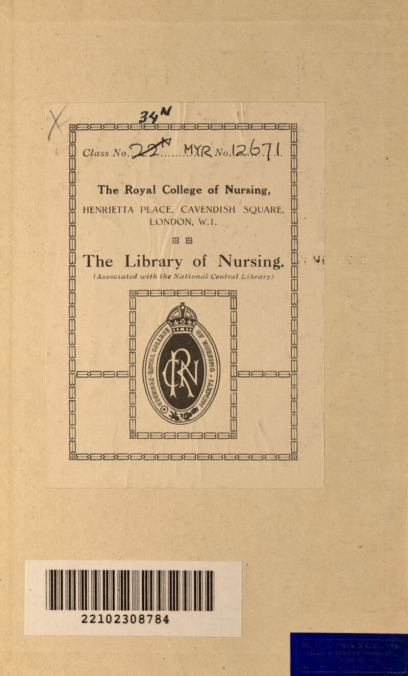 to Class No ID ID 1 I . 3Sí!?.. .ittfc No .u.brii The Royal College of Nursing, HENRIETTA PLACE, CAVENDISH 5QÜARE, LONDON, W.l. The Library of Nursing. (Associated with the National Central Library) IB 01 m ra ra ra ra ID (E in . ; M 22102308784