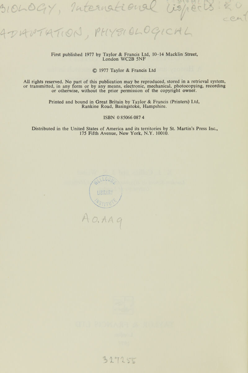 s, о First published 1977 by Taylor & Francis Ltd, 10-14 Macklin Street, London WC2B 5NF © 1977 Taylor & Francis Ltd All rights reserved. No part of this publication may be reproduced, stored in a retrieval system, or transmitted, in any form or by any means, electronic, mechanical, photocopying, recording or otherwise, without the prior permission of the copyright owner. Printed and bound in Great Britain by Taylor & Francis (Printers) Ltd, Rankine Road, Basingstoke, Hampshire. ISBN 0 85066 087 4 Distributed in the United States of America and its territories by St. Martin's Press Inc., 175 Fifth Avenue, New York, N.Y. 10010. ^ I Cf Y á \ ^ \« « Ì fx J 0-^/л ÔC tò fHY^f ûuO^(cn L bVílíT ¡