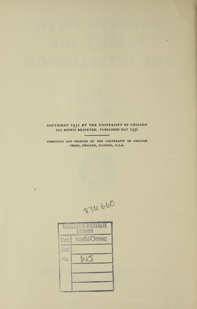 COPYRIGHT 1931 BY THE UNIVERSITY OF CHICAGO ALL RIGHTS RESERVED. PUBLISHED MAY 1931 COMPOSED AND PRINTED BY THE UNIVERSITY OF CHICAGO PRESS, CHICAGO, ILLINOIS, U.S.A. r vmct : ci STdüTE USiiARY fi rv\íi L \J VSi- v/olMOmec . — i *  ' ¡i Crv--i '> 1 No. IM 5