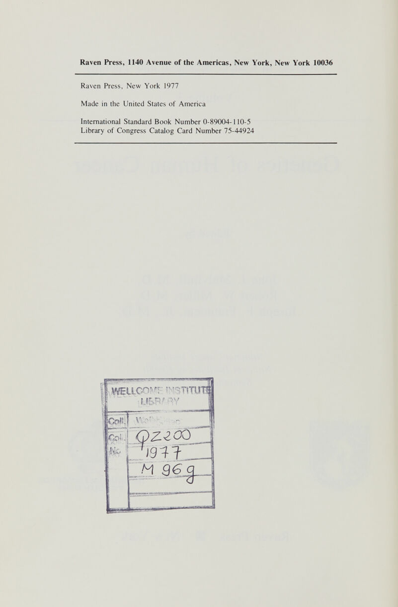 Raven Press, 1140 Avenue of the Americas, New York, New York 10036 Raven Press, New York 1977 Made in the United States of America International Standard Book Number 0-89004-110-5 Library of Congress Catalog Card Number 75-44924