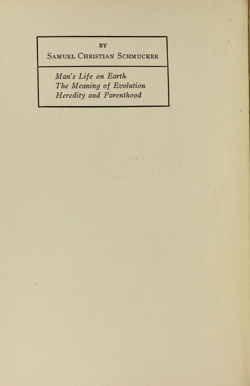 by S amuel C hristian S chmucker Man's Life on Earth The Meaning of Evolution Heredity and Parenthood