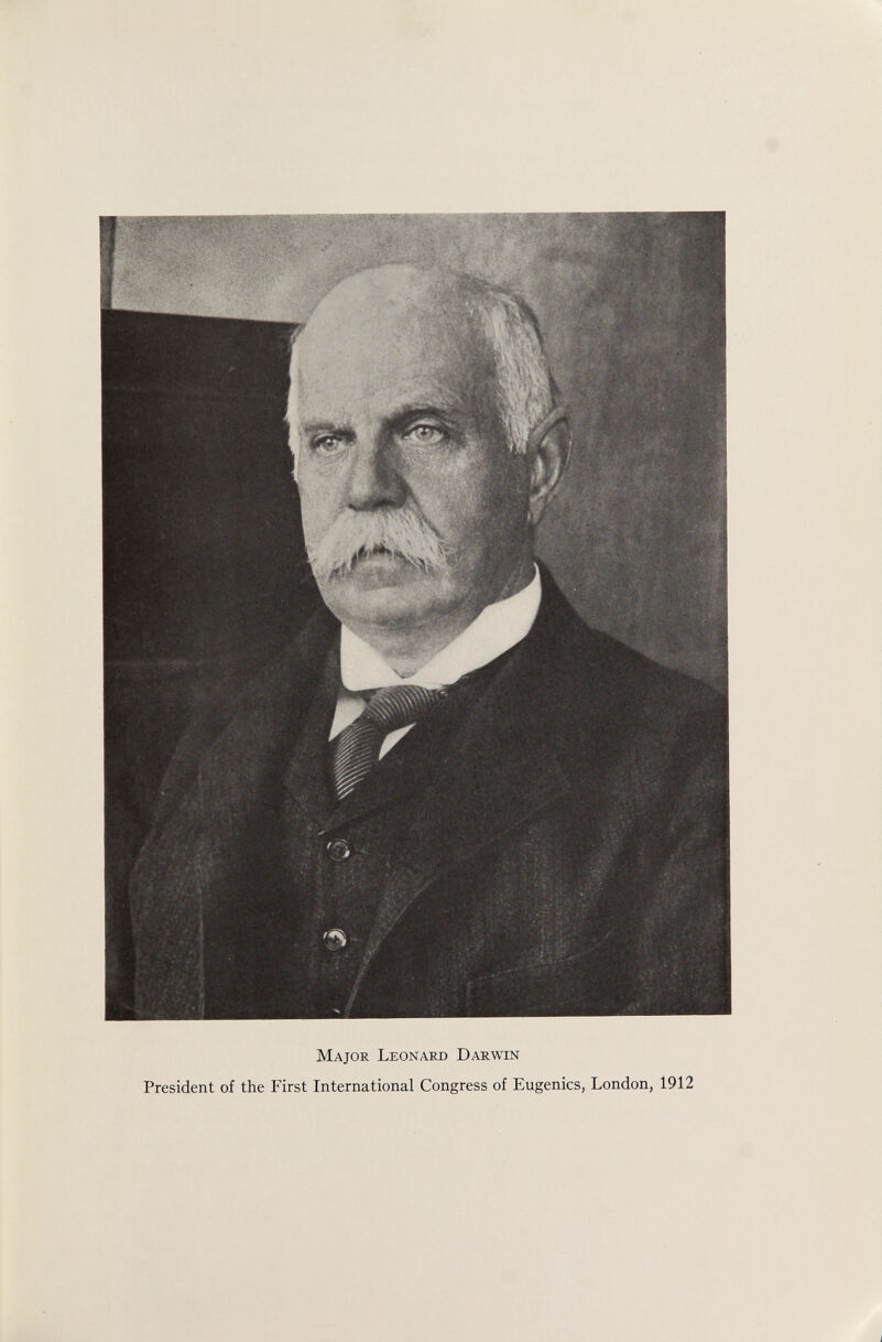 M ajor L eonard D arwin President of the First International Congress of Eugenics, London, 1912