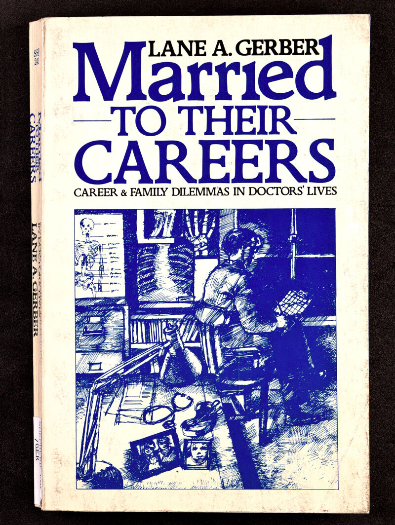 LANE A. GERBER' ;• я f ( <! II â. Éi' Ч: то THEIR CAREERS CAREER & E^MILY DILEMMAS IN DOCTORS' LIVES ■-Л ? - a ,г, is