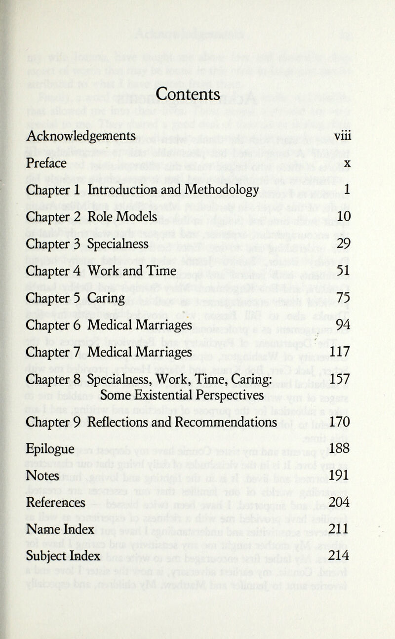 Contents Acknowledgements viii Preface x Chapter 1 Introduction and Methodology 1 Chapter 2 Role Models 10 Chapter 3 Specialness 29 Chapter 4 Work and Time 51 Chapter 5 Caring 75 Chapter 6 Medical Marriages 94 r Chapter? Medical Marriages 117 Chapters Specialness,Work,Time,Caring: 157 Some Existential Perspectives Chapter 9 Reflections and Recommendations 170 Epilogue 188 Notes 191 References 204 Name Index 211 Subject Index 214
