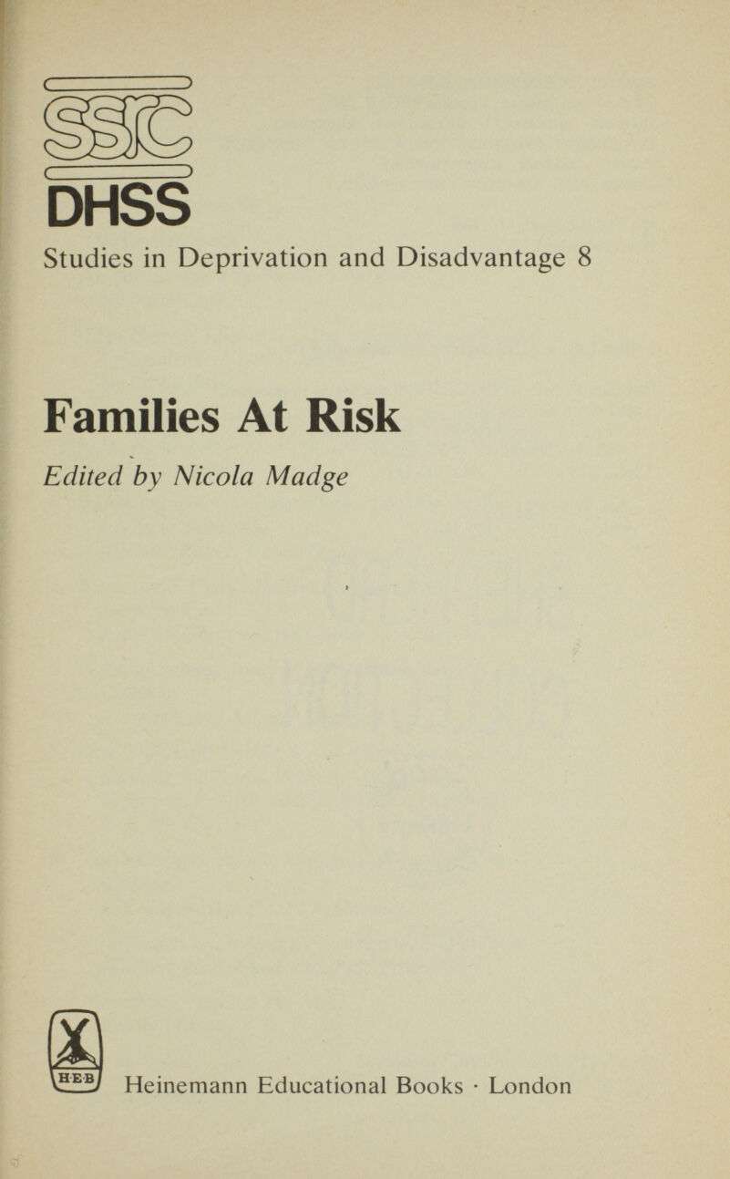 ( ) DHSS Studies in Deprivation and Disadvantage 8 Families At Risk Edited by Nicola Madge Heinemann Educational Books • London