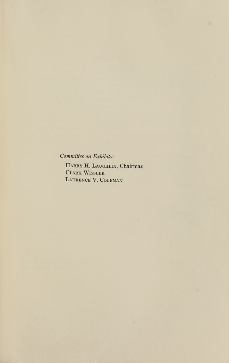 Committee on Exhibits: Harry H. Laughlin , Chairman Clark Wissler Laurence V. Coleman