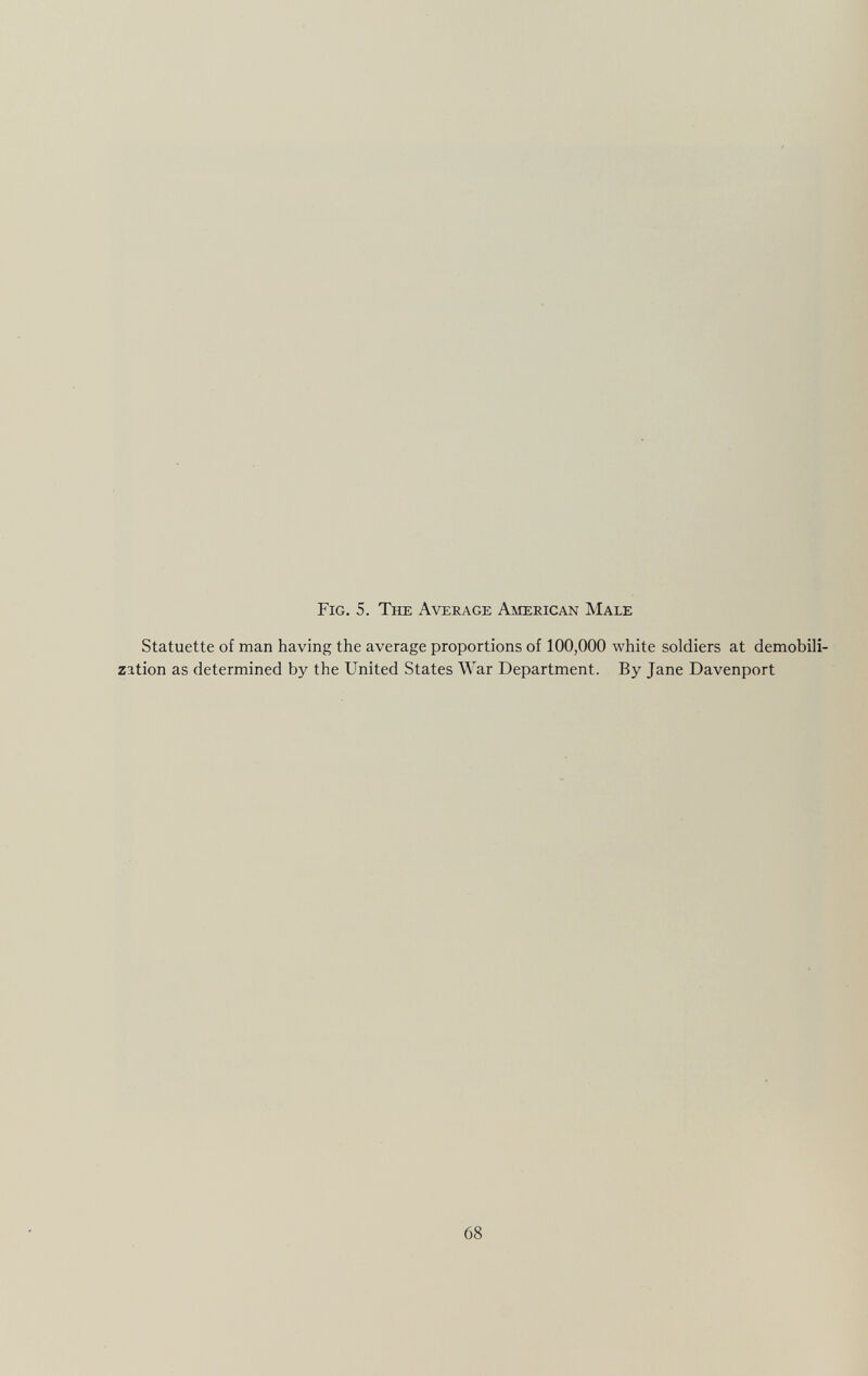 Fig. 5. The Average American Male Statuette of man having the average proportions of 100,000 white soldiers at demobili zation as determined by the United States War Department. By Jane Davenport