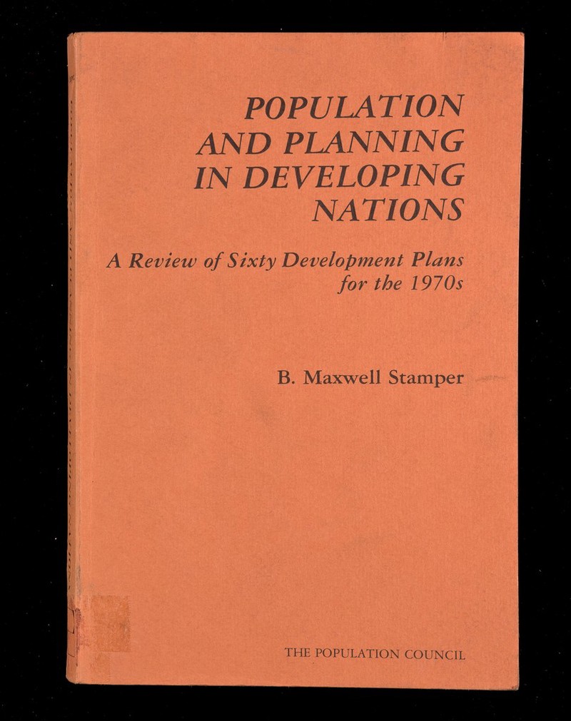 POPULATION AND PLANNING IN DEVELOPING NATIONS A Review of Sixty Development Plans for the 1970s B. Maxwell Stamper ■■ S-t'. . ■■; ■ THE POPULATION COUNCIL