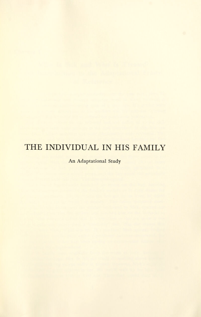 THE INDIVIDUAL IN HIS FAMILY An Adaptational Study