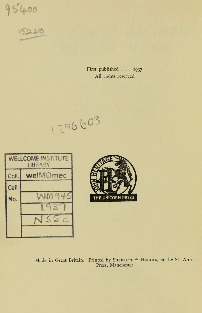 First published . , . 1937 AU rights reserved THE UNICORN PRESS Made in Great Britain. Printed by Sherratt èf Hughes, at the St. Ann's Press, Manchester