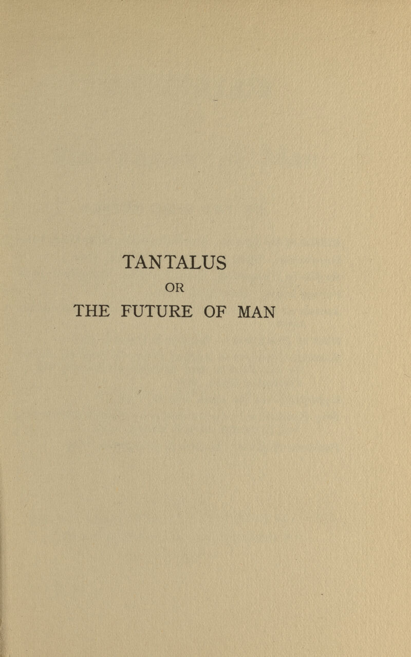 TANTALUS OR THE FUTURE OF MAN