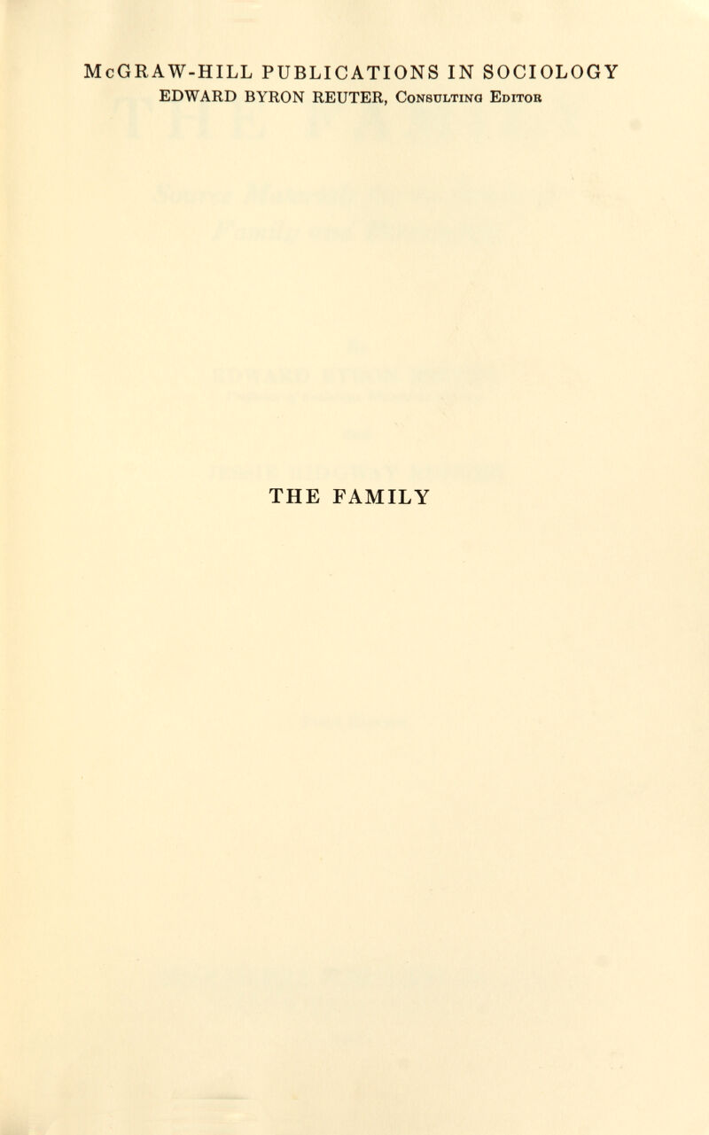 cGRAW-HILL PUBLICATIONS IN SOCIOLOGY EDWARD BYRON REUTER, Consultino Editor THE FAMILY