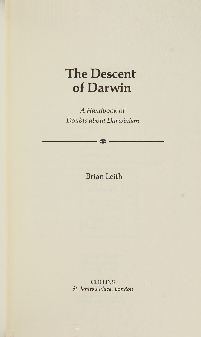 The Descent of Darwin A Handbook of Doubts about Darwinism ® Brian Leith COLLINS St. James's Place, London
