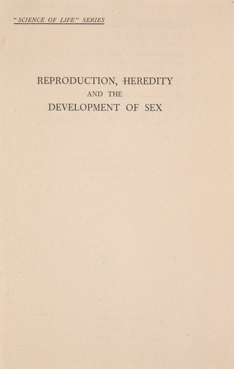 SCIENCE OF LIFE  SERIES REPRODUCTION, HEREDITY AND THE DEVELOPMENT OF SEX