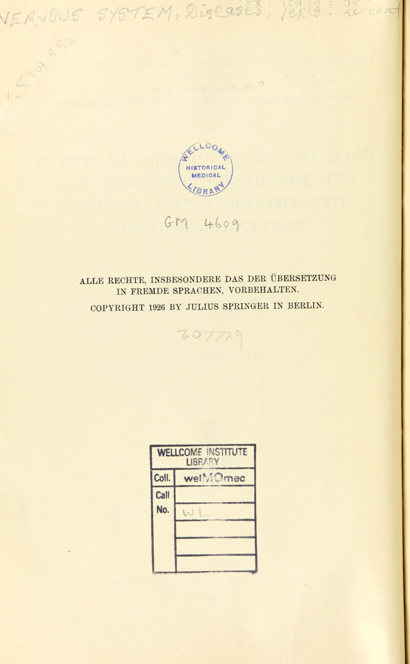 ц-(оо<^ ALLE RECHTE, INSBESONDERE DAS DER ÜBERSETZUNG IN FREMDE SPRACHEN, VORBEHALTEN. COPYRIGHT 1926 BY JULIUS SPRINGER IN BERLIN.