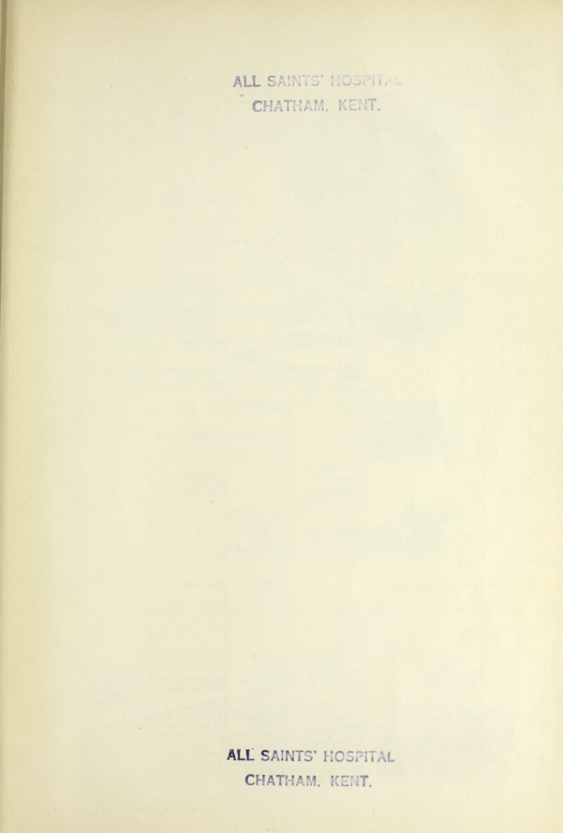 H 1 1 с с* ' ''>5 < A.L.L. i *1 ' СНАТМАМ, KE'IT. ALL SAINTS' HC3.~iT CHATHAM. KE:ÍT.