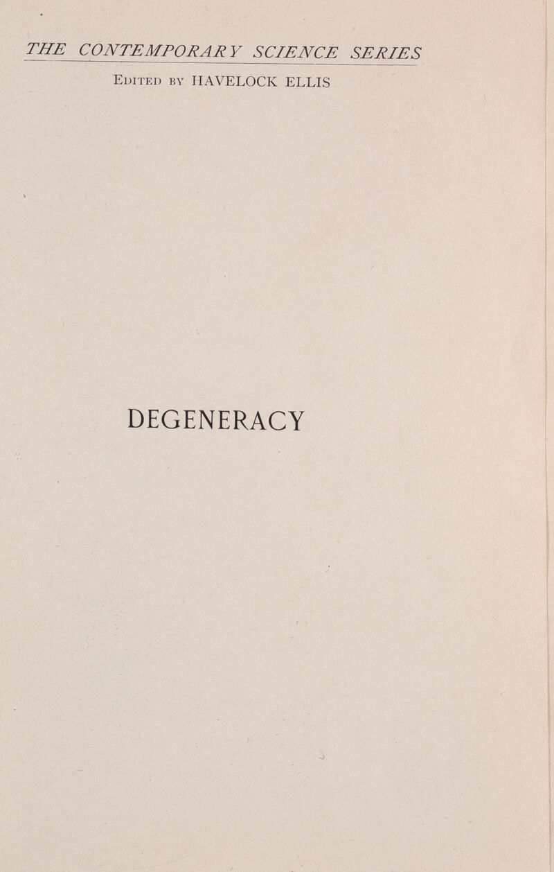 THE CONTEMPORARY SCIENCE SERIES Edited by HAVELOCK ELLIS DEGENERACY