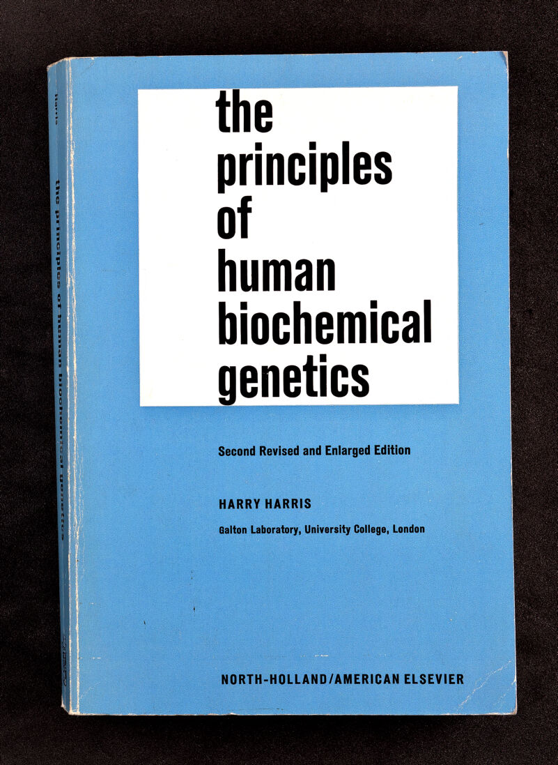 the principles of liuman biocliemical genetics m Second Revised and Enlarged Edition HARRY HARRIS Galton Laboratory, University College, London NORTH-HOLLAND/AMERÍCAN ELSEVIER • al