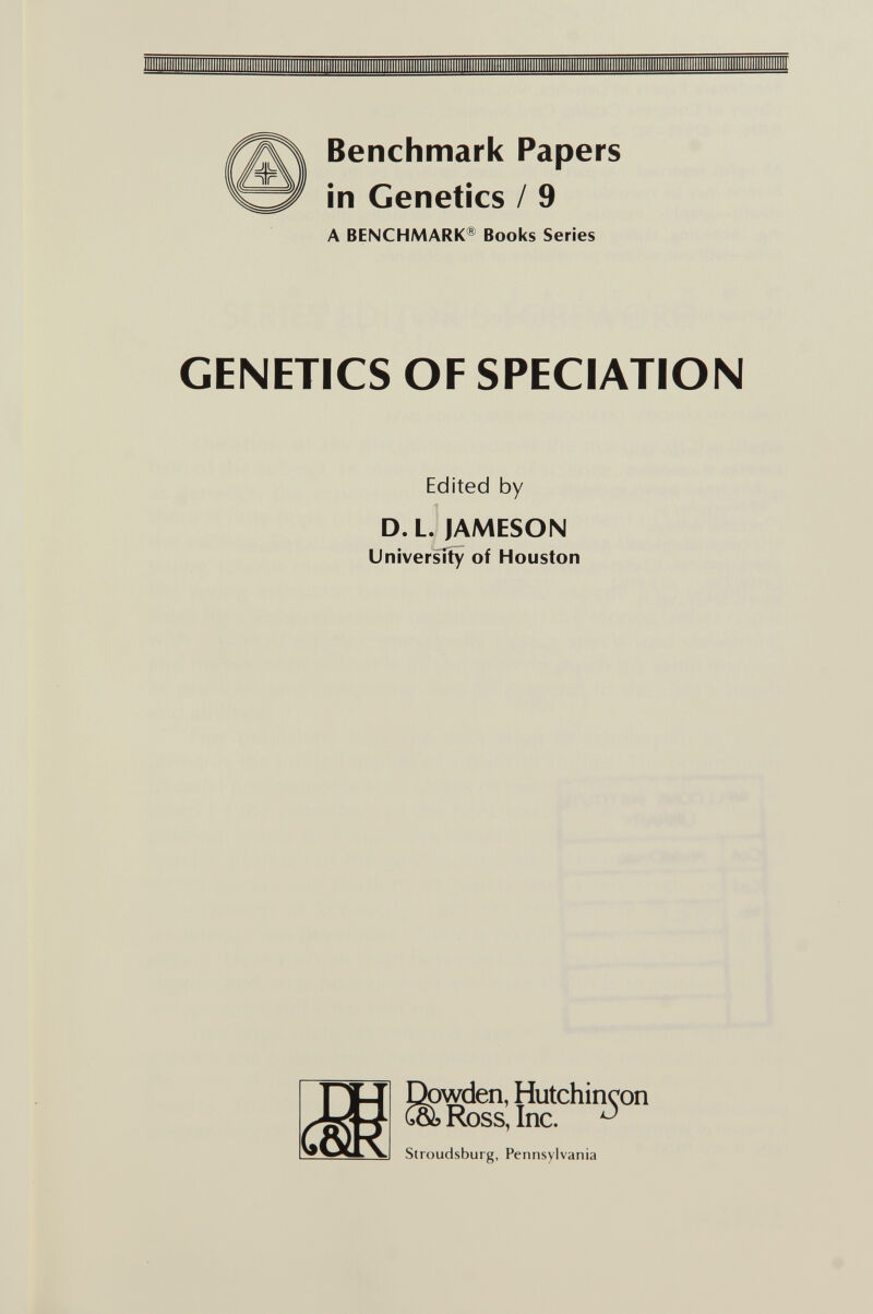   I II II IIIIIIIIIIIIIIIIIIIIIIIIIIIIIIIIIIIIIIIIIIIIIIIIIII IIIIIIIIIIIIIIIIIIIIIIIIIIIIIMl IIIIIIIIIIIIIIIIIIIIIIIM Benchmark Papers in Genetics / 9 A BENCHMARK® Books Series GENETICS OF SPECIATION Edited by D. L. JAMESON University of Houston