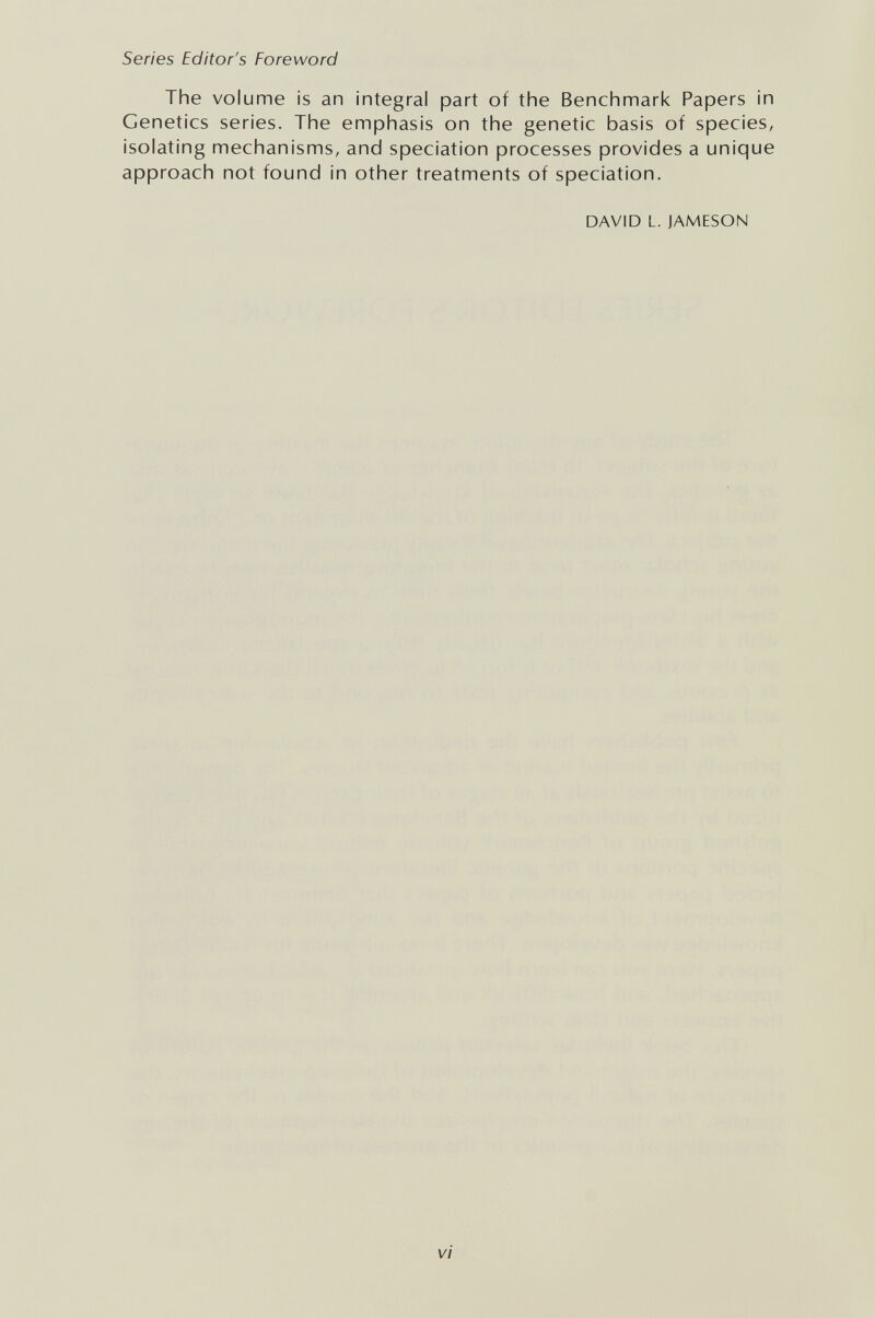 Series Editor's Foreword The volume is an integral part of the Benchmark Papers in Genetics series. The emphasis on the genetic basis of species, isolating mechanisms, and speciation processes provides a unique approach not found in other treatments of speciation. DAVID L. JAMESON vi