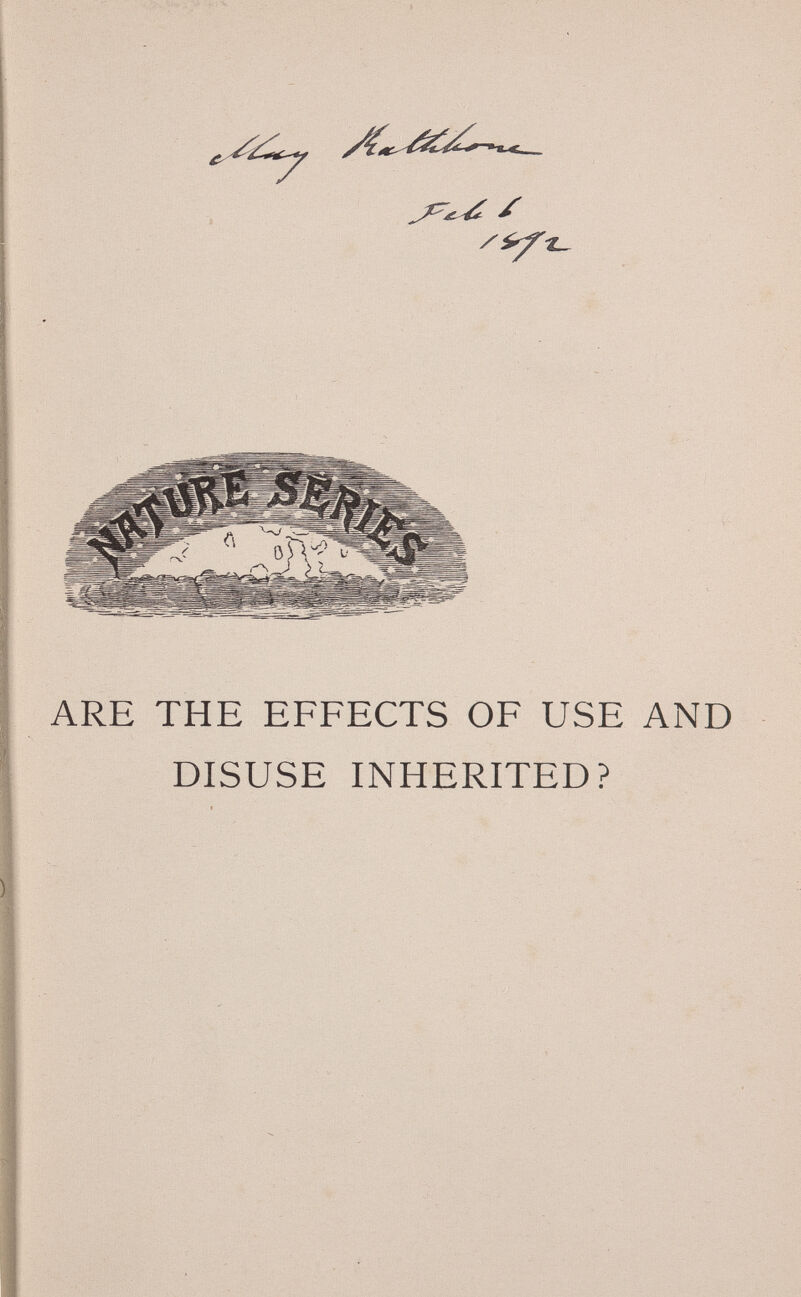 ARE THE EFFECTS OF USE AND DISUSE INHERITED?