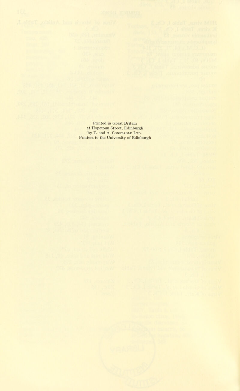 Printed in Great Britain at Hopetoun Street, Edinburgh by T. and A. Constable Ltd. Printers to the University of Edinburgh