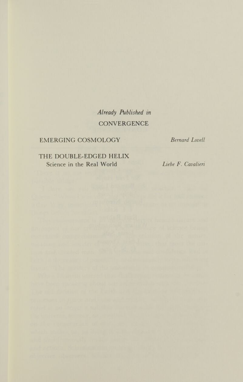 Already Published in CONVERGENCE EMERGING COSMOLOGY Bernard Lovell THE DOUBLE-EDGED HELIX Science in the Real World Liebe F. Cavalieri