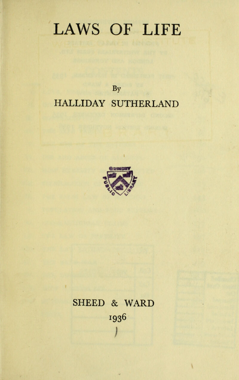 LAWS OF LIFE By HALLIDAY SUTHERLAND SHEED & WARD 1936 )